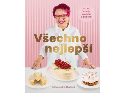 Všechno nejlepší - 50 let řemesla, receptů a příběhů - Mirka Van Gils Slavíková